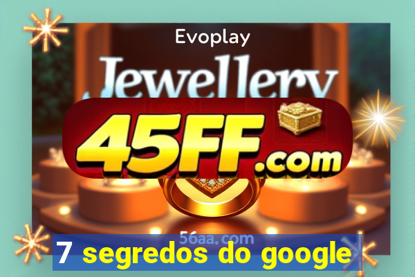 7 segredos do google
